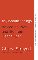 Book Highlights: Tiny Beautiful Things by Cheryl Strayed