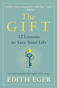 The Gift by Edith Eger:  Combat Victimhood.  Be Ready For Change.  Forgive.  Take The Risk.
